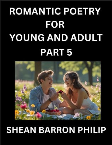 Cover image for Romantic Poetry for Young and Adult (Part 5)- Introduction to Romanticism with Tales Told in Verse, Timeless Love and Loss Poems of Passion & Wonder in an Age of Revolution