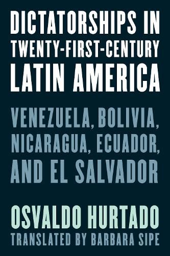 Cover image for Dictatorships in Twenty-First-Century Latin America: Venezuela, Bolivia, Nicaragua, Ecuador, and El Salvador