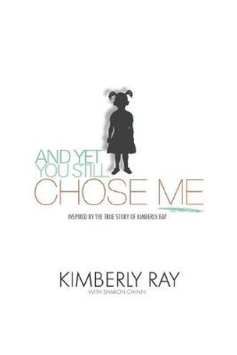 Cover image for And Yet, You Still Chose Me!: Inspired By the True Story of Kimberly Ray