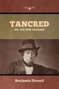 Cover image for Tancred; Or, The New Crusade