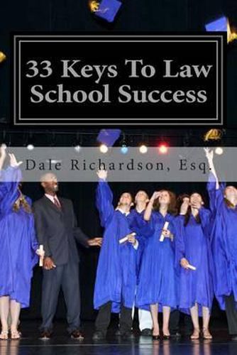 Cover image for 33 Keys To Law School Success: How To Excel In And After Law School