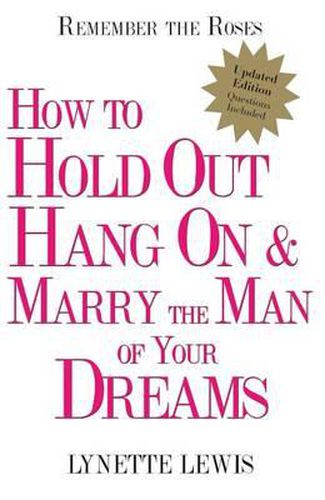 Cover image for Remember the Roses: How to Hold Out, Hang On, and Marry the Man of Your Dreams