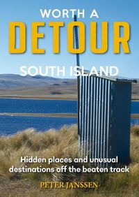 Cover image for Worth A Detour South Island: Hidden Places and unusual destinations off the beaten track