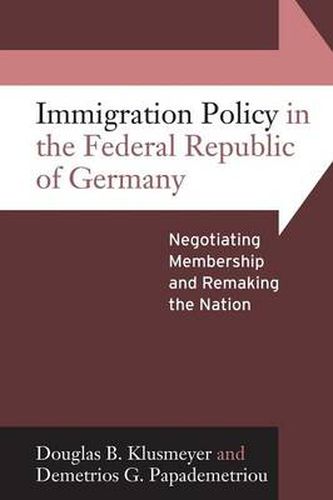 Cover image for Immigration Policy in the Federal Republic of Germany: Negotiating Membership and Remaking the Nation