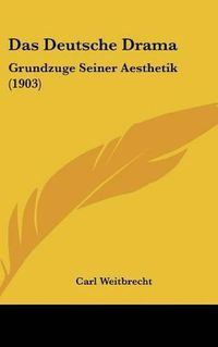 Cover image for Das Deutsche Drama: Grundzuge Seiner Aesthetik (1903)