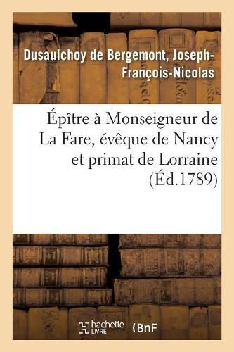 Epitre A Monseigneur de la Fare, Eveque de Nancy Et Primat de Lorraine