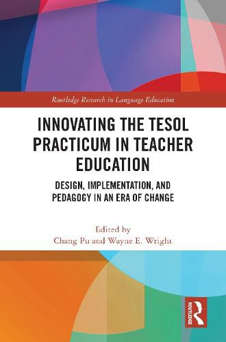 Cover image for Innovating the TESOL Practicum in Teacher Education: Design, Implementation, and Pedagogy in an Era of Change