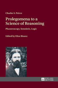 Cover image for Prolegomena to a Science of Reasoning: Phaneroscopy, Semeiotic, Logic