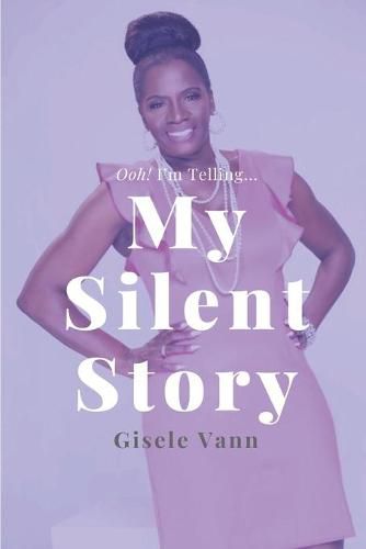 Cover image for My Silent Story: Ooh! I'm Telling...Overcoming The Brokenness of Sexual Abuse