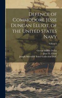 Cover image for Defence of Commodore Jesse Duncan Elliot, of the United States Navy; Volume 2