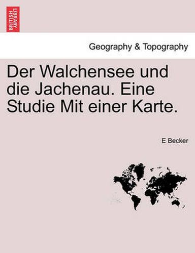 Cover image for Der Walchensee Und Die Jachenau. Eine Studie Mit Einer Karte.