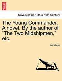 Cover image for The Young Commander. a Novel. by the Author of the Two Midshipmen, Etc.