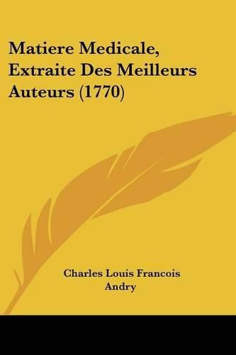 Cover image for Matiere Medicale, Extraite Des Meilleurs Auteurs (1770)