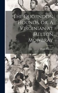 Cover image for The Quorndon Hounds, or, A Virginian at Melton Mowbray