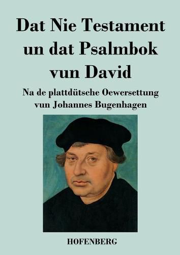 Dat Nie Testament un Dat Psalmbok vun David: Na de plattdutsche Oewersettung