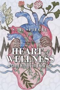 Cover image for Heart of Wellness: A Short History of a New Age