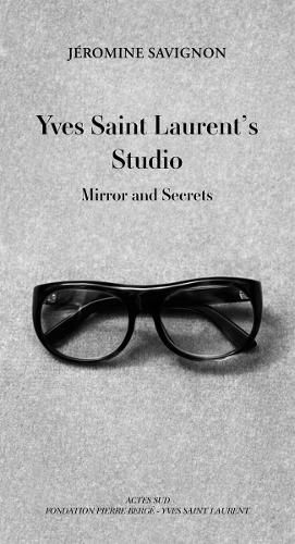 Cover image for Yves Saint Laurent's Studio: Mirrors and Secrets