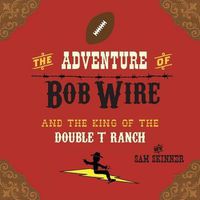 Cover image for The Adventure of Bob Wire and the King of the Double T Ranch