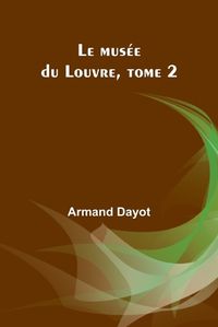 Cover image for Le musee du Louvre, tome 2