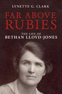 Cover image for Far Above Rubies: The Life of Bethan Lloyd-Jones