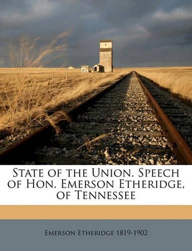 Cover image for State of the Union. Speech of Hon. Emerson Etheridge, of Tennessee