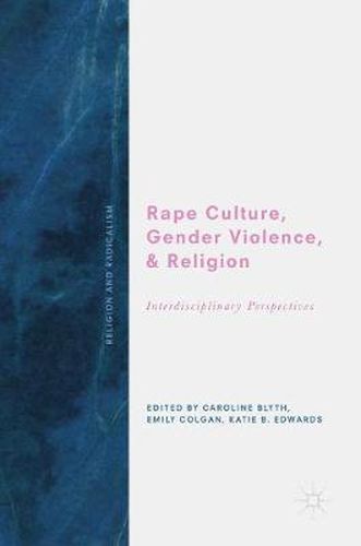 Cover image for Rape Culture, Gender Violence, and Religion: Interdisciplinary Perspectives