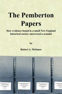 Cover image for The Pemberton Papers: How Evidence Found in a Small New England Historical Society Uncovered a Scandal