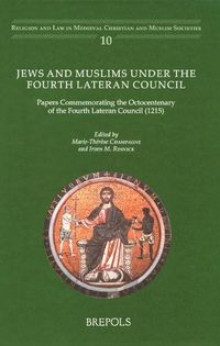 Cover image for Jews and Muslims Under the Fourth Lateran Council: Papers Commemorating the Octocentenary of the Fourth Lateran Council (1215)