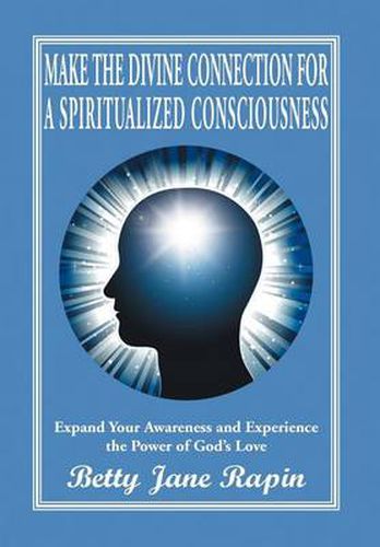 Cover image for Make the Divine Connection for a Spiritualized Consciousness: Expand Your Awareness and Experience the Power of God's Love
