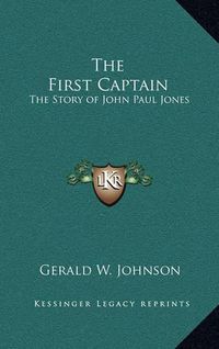 Cover image for The First Captain: The Story of John Paul Jones