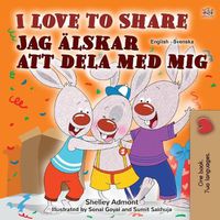 Cover image for I Love to Share (English Swedish Bilingual Book for Kids)