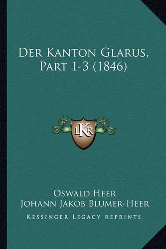 Cover image for Der Kanton Glarus, Part 1-3 (1846)