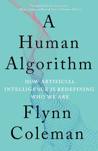 Cover image for A Human Algorithm: How Artificial Intelligence Is Redefining Who We Are