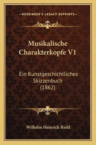 Musikalische Charakterkopfe V1: Ein Kunstgeschichtliches Skizzenbuch (1862)