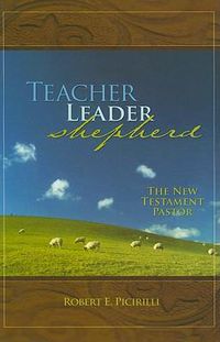 Cover image for Teacher, Leader, Shepherd: The New Testament Pastor