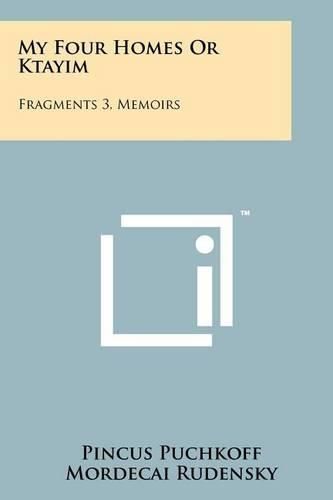 Cover image for My Four Homes or Ktayim: Fragments 3, Memoirs