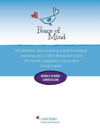 Cover image for Peace of Mind Core Curriculum for Middle School: Mindfulness, Neuroscience, Social Emotional Learning and Conflict Resolution Tools for Health, Happiness and Social Justice