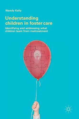 Cover image for Understanding Children in Foster Care: Identifying and addressing what children learn from maltreatment