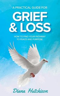 Cover image for A Practical Guide for Grief & Loss