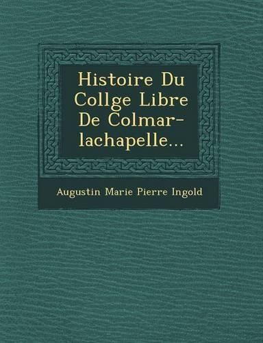 Cover image for Histoire Du Coll GE Libre de Colmar-LaChapelle...