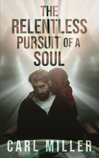 Cover image for The Relentless Pursuit of a Soul