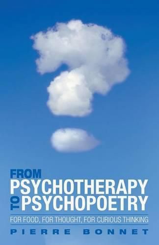 Cover image for From Psychotherapy to Psychopoetry: For Food, for Thought, for Curious Thinking