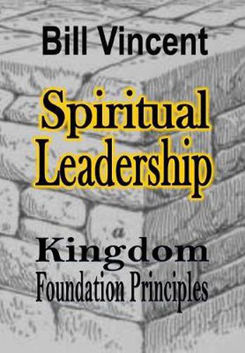 Cover image for Spiritual Leadership: Kingdom Foundation Principles