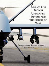 Cover image for Rise of the Drones: Unmanned Systems and the Future of War