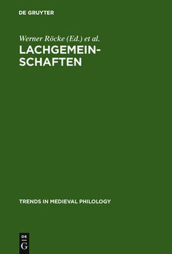 Lachgemeinschaften: Kulturelle Inszenierungen und soziale Wirkungen von Gelachter im Mittelalter und in der Fruhen Neuzeit