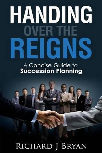 Handing Over The Reigns: A Concise Guide to Succession Planning