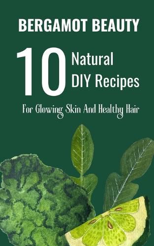 Cover image for Bergamot Beauty 10 Natural DIY Recipes For Glowing Skin And Healthy Hair