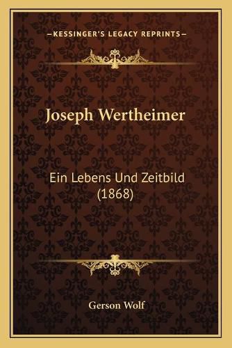 Joseph Wertheimer: Ein Lebens Und Zeitbild (1868)