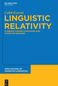 Cover image for Linguistic Relativity: Evidence Across Languages and Cognitive Domains