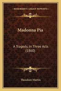 Cover image for Madonna Pia: A Tragedy, in Three Acts (1860)